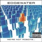Edgewater : We're Not Robots...